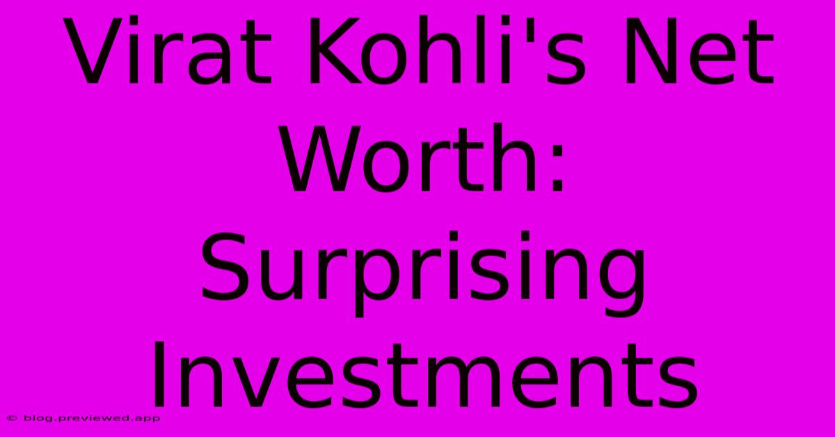 Virat Kohli's Net Worth:  Surprising Investments